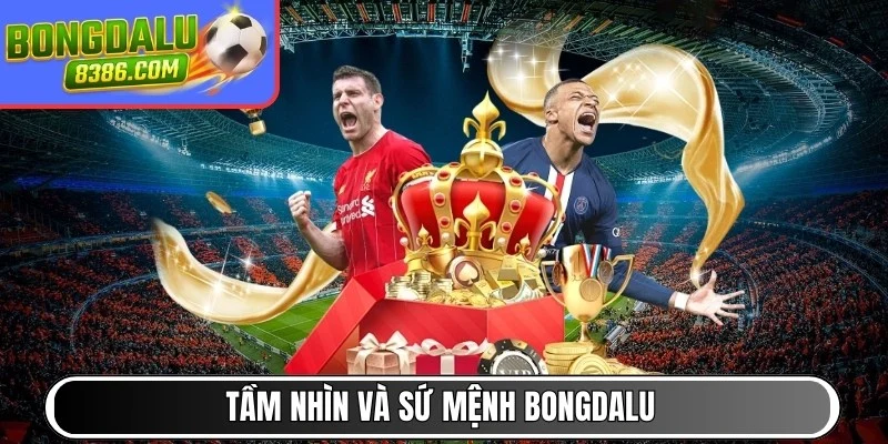 Tầm nhìn và sứ mệnh BONGDALU